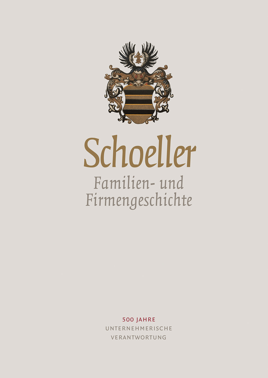 Schoeller  - Familien- und Firmengeschichte. 500 Jahre unternehmerische Verantwortung